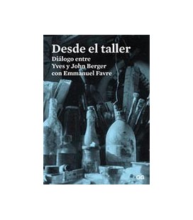DESDE EL TALLER (DIALOGO ENTRE YVES Y JOHN BERGER)