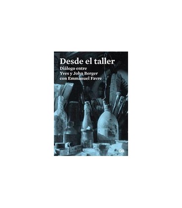 DESDE EL TALLER (DIALOGO ENTRE YVES Y JOHN BERGER)