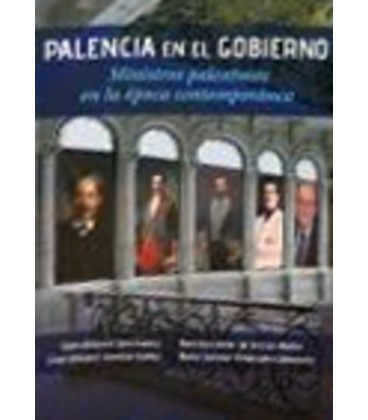 PALENCIA EN EL GOBIERNO MINISTROS PALENTINOS EN LA EPOCA CONTEMPORANEA