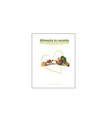 ALIMENTA TU CORAZON RECETAS MEDITERRANEAS PARA CUIDAD LA SALUD