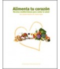 ALIMENTA TU CORAZON RECETAS MEDITERRANEAS PARA CUIDAD LA SALUD