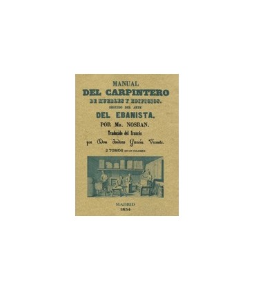 MANUAL DEL CARPINTERO DE MUEBLES Y EDIFICIOS SEGUIDO DEL ARTE EBANISTA