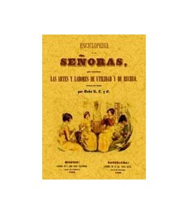 ENCICLOPEDIA DE LAS SEÑORAS QUE CONTIENE ARTES Y LABORES DE UTILIDAD