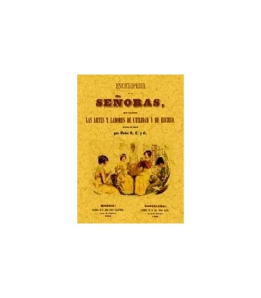 ENCICLOPEDIA DE LAS SEÑORAS QUE CONTIENE ARTES Y LABORES DE UTILIDAD