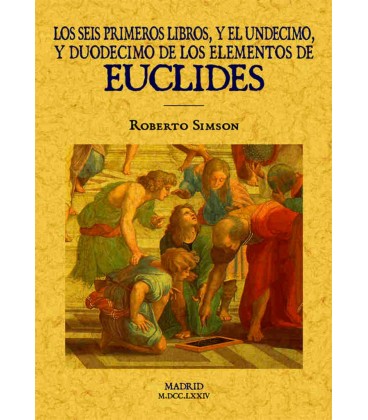 SEIS PRIMEROS LIBROS Y EL UNDECIMO Y DUODECIMO ELEMENTOS DE EUCLIDES