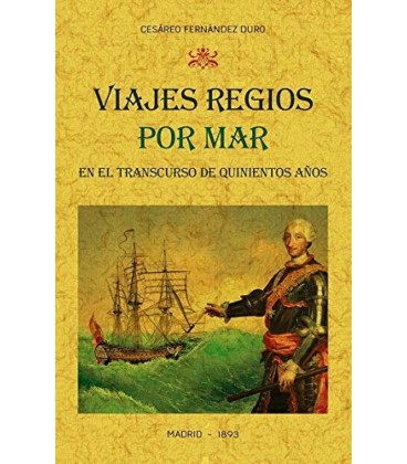 VIAJES REGIOS POR MAR EN EL TRANSCURSO DE QUINIENTOS AÑOS NARRACION