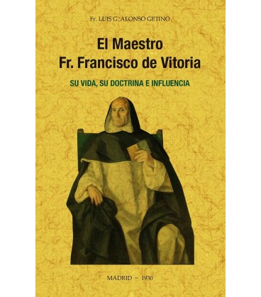 MAESTRO FR FRANCISCO DE VITORIA SU VIDA SU DOCTRINA E INFLUENCIA