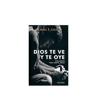 DIOS TE VE Y TE OYE (GUIA BREVE PARA GENTE JOVEN)
