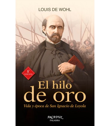 HILO DE ORO (VIDA Y EPOCA DE SAN IGNACIO DE LOYOLA)