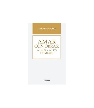 AMAR CON OBRAS A DIOS Y A LOS HOMBRES