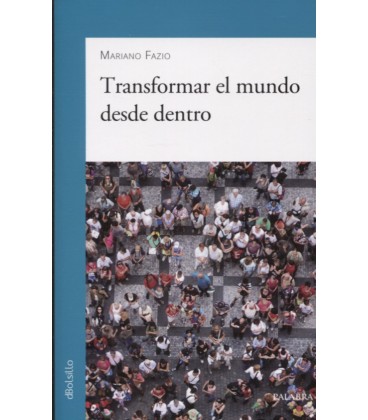 TRANSFORMAR EL MUNDO DESDE DENTRO