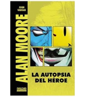 ALAN MOORE - LA AUTOPSIA DEL HEROE