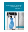 INTRODUCCION A LA TECNOLOGIA DE IMPRESION EN 3D. IFCT060PO