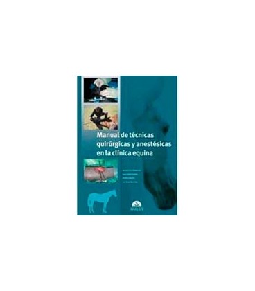 MANUAL DE TECNICAS QUIRURGICAS Y ANESTESICAS EN LA CLINICA EQUINA