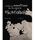 A TODOS LOS MONSTRUOS LES DA MIEDO LA OSCURIDAD