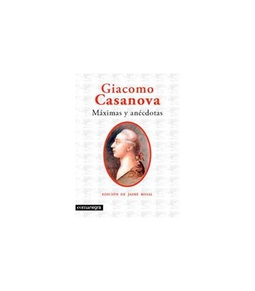 GIACOMO CASANOVA MAXIMAS Y ANECDOTAS DE HISTORIA DE MI VIDA