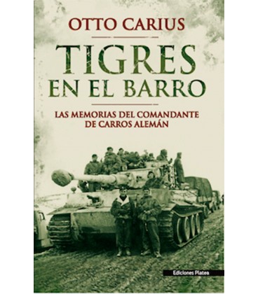 TIGRES EN EL BARRO LAS MEMORIAS DEL COMANDANTE DE CARROS ALEMAN