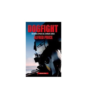 DOGFIGHT HISTORIA EPICA DEL COMBATE AEREO