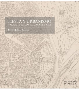FIESTA Y URBANISMO. VALENCIA EN LOS SIGLOS XVI Y XVII