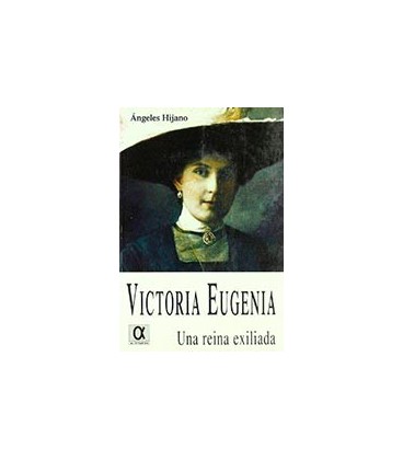VICTORIA EUGENIA UNA REINA EXILIADA