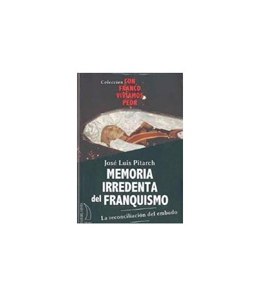 MEMORIA IRREDENTA DEL FRANQUISMO