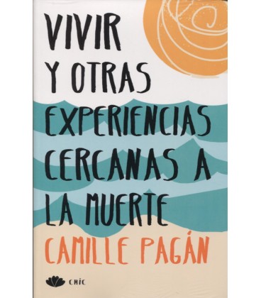 VIVIR Y OTRAS EXPERIENCIAS CERCANAS A LA MUERTE