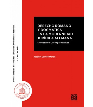 DERECHO ROMANO Y DOGMATICA EN LA MODERNIDAD JURIDICA ALEMAN