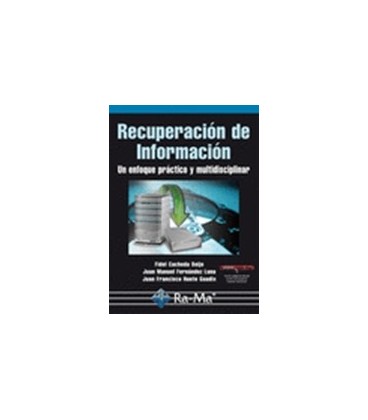 RECUPERACION DE INFORMACION UN ENFOQUE PRACTICO Y MULTIDISCIPLINAR