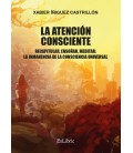 LA ATENCION CONSCIENTE. RECAPITULAR, ENSOÑAR, MEDITAR: LA INMANENCIA D