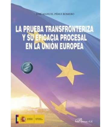 LA PRUEBA TRANSFRONTERIZA Y SU EFICACIA PROCESAL EN LA UNION EUROPEA