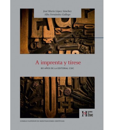 A IMPRENTA Y TIRESE : 80 AÑOS DE LA EDITORIAL CSIC