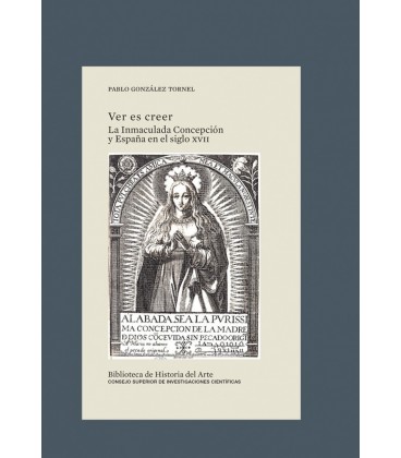 VER ES CREER : LA INMACULADA CONCEPCION Y ESPAÑA EN EL SIGLO XVII