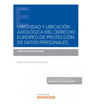 UBICUIDAD Y UBICACION AXIOLOGICA DEL DERECHO EUROPEO DE PROTECCION DE