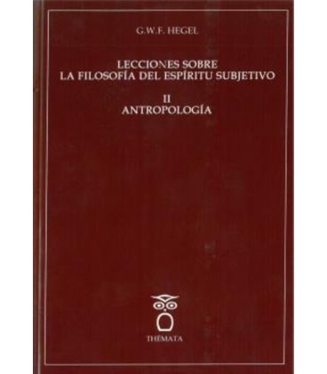 LECCIONES SOBRE LA FILOSOFIA DEL ESPIRITU SUBJETIVO II ANTROPOLOGIA