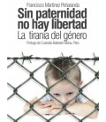 SIN PATERNIDAD NO HAY LIBERTAD LA TIRANIA DEL GENERO