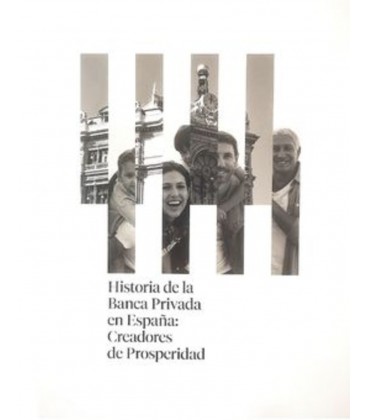 HISTORIA DE LA BANCA PRIVADA EN ESPAÑA CREADORES DE PROSPERIDAD