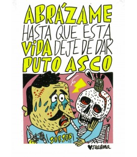ABRAZAME HASTA QUE ESTA VIDA DEJE DE DAR PUTO ASCO