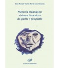 MEMORIA TRAUMATICA VISIONES FEMENINAS DE GUERRA Y POSGUERRA