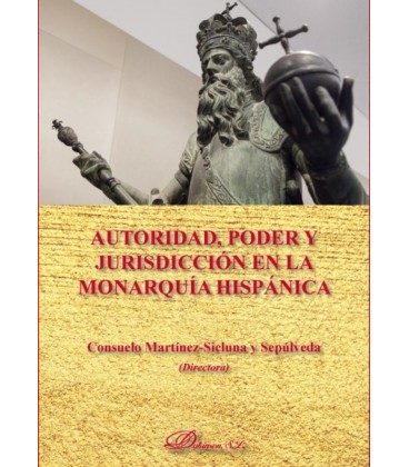 AUTORIDAD PODER Y JURISDICCION EN LA MONARQUIA HISPANICA