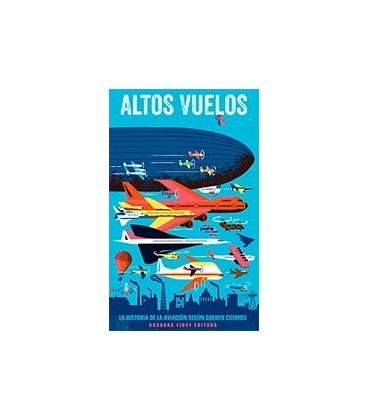 ALTOS VUELOS (LA HISTORIA DE LA AVIACION SEGUN GOLDEN COSMOS)