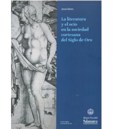 LITERATURA Y EL OCIO EN LA SOCIEDAD CORTESANA DEL SIGLO DE ORO