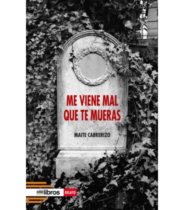 ME VIENE MAL QUE TE MUERAS