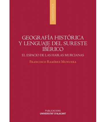 GEOGRAFIA HISTORICA Y LENGUAJE DEL SURESTE IBERICO